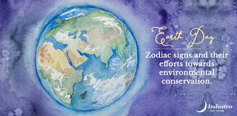 Earth Day, 2021 â€“ Zodiac signs and their efforts towards environmental conservation.