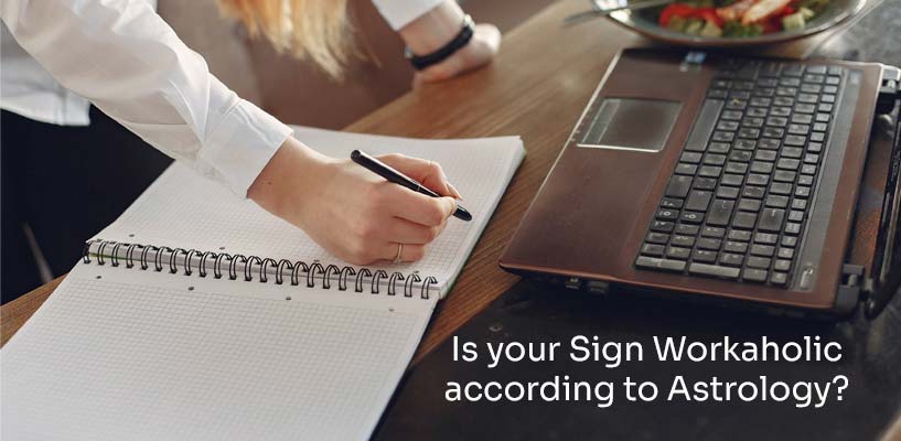Is your Sign Workaholic according to Astrology?