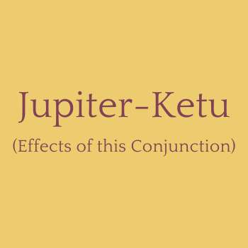 Jupiter-Ketu Conjunction: Yukta Yoga