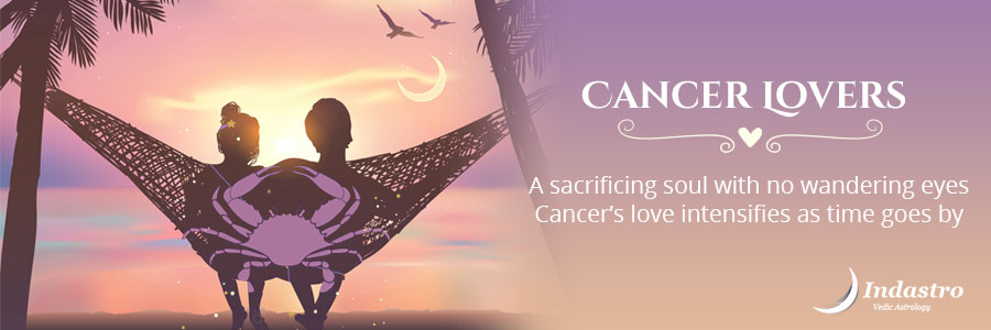 Cancer as a Lover- Cancer lover is sincere, emotional, adaptable, and affectionate. Though patient by nature, If ignored can become cranky
