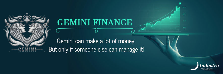 Gemini finance-Despite knowing the value of saving, you indulge in futile expenses due to avid nature, that needs to be curbed.