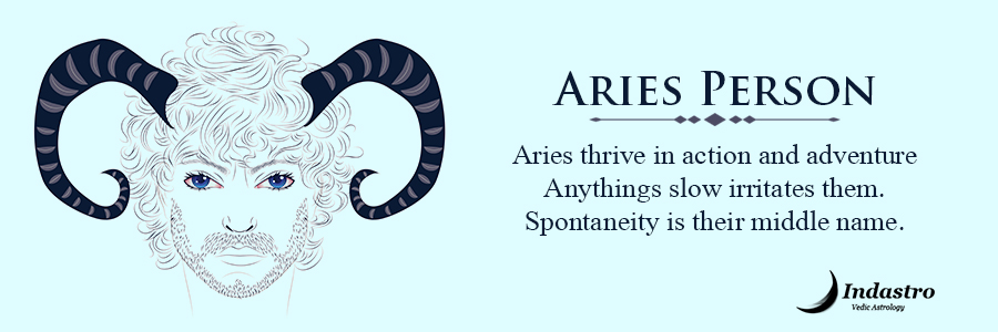 Aries as a Person - Aries person is a courageous, optimistic, and dominating. Possess great ambitions which makes you self-reliant
