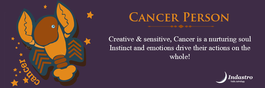 Cancer person is very emotional & caring, who believes in walking on an honest path & very much inclined towards justice.
