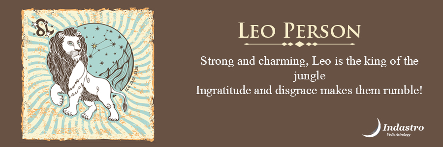 Leo person is helpful and loyal, very much considerate about family and friends. And holds family ethics and values high. 