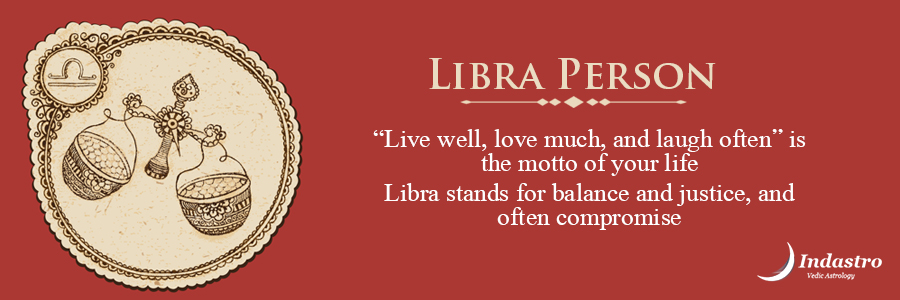 Libra as a person is born charmer, blessed with great observation skills. He is an everlasting friend & Idealistic Family man.
