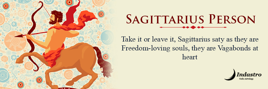 Sagittarius as a Person is very dynamic, versatile, & hardworking who follows a progressive & logical approach & desires to do something meaningful for society.