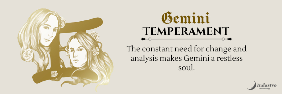 Gemini Temperament: Anxious twin nature Gemini longing to probe into varied aspects of Life