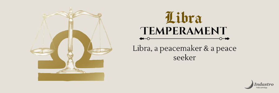 Libra Temperament - Libra is a social person, who relies so much on relationships. You are harmonious, charming, fair & compassionate.