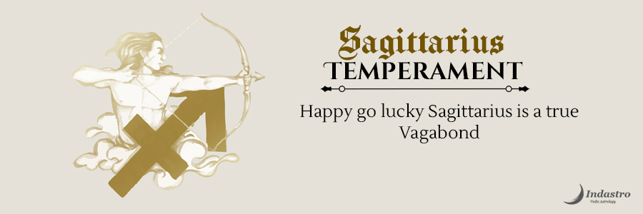 Sagittarius Temperament  - A curious Sagittarius blessed with a stroke of luck, loves to travel. He is restless, and always searching for something