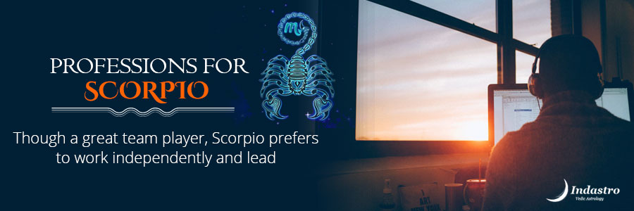 Best Professions for Scorpio - A well-directed approach & an unconquerable spirit are the best tools for the successful professional Life of Scorpio.