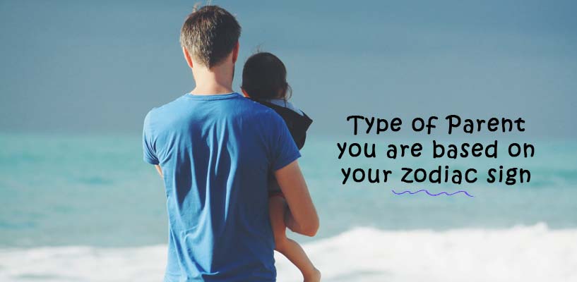 Type of Parent you are based on your zodiac sign