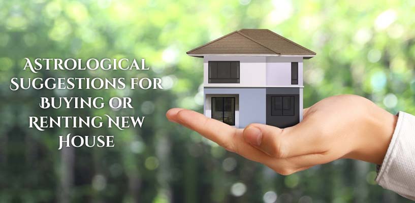 Astrological Suggestions for Buying or Renting New House