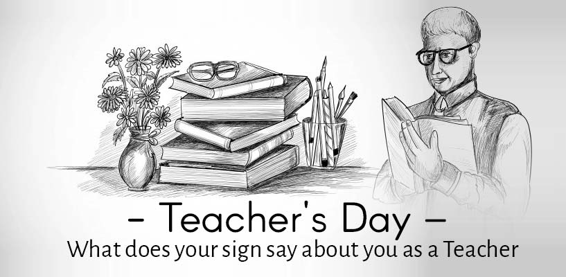 Teacher's Day – What does your sign say about you as a Teacher