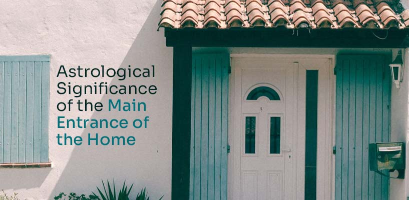 Astrological Significance of the Main Entrance of the Home