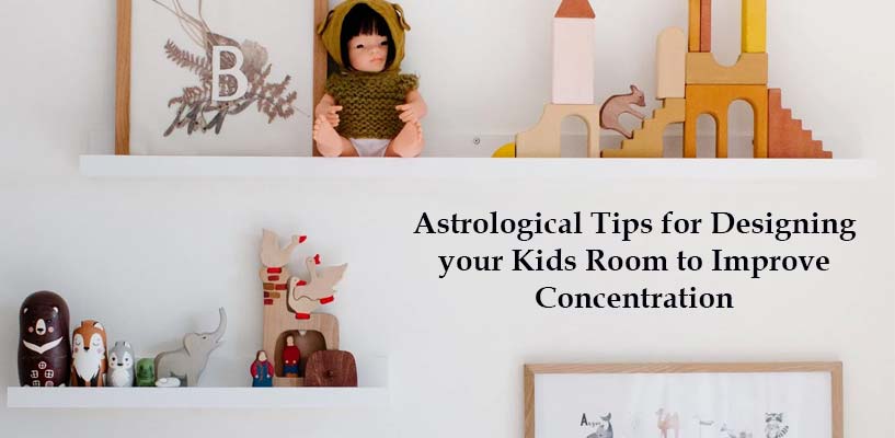 Astrological Tips for Designing your Kids Room to Improve Concentration