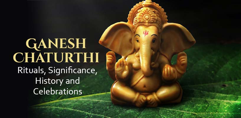 Ganesh Chaturthi - Rituals, Significance, History and Celebrations