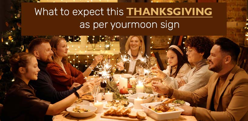 What to expect this Thanksgiving as per your moon sign