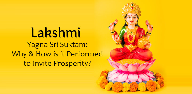 Lakshmi Yagna Sri Suktam: Why & How is it Performed to Invite Prosperity?