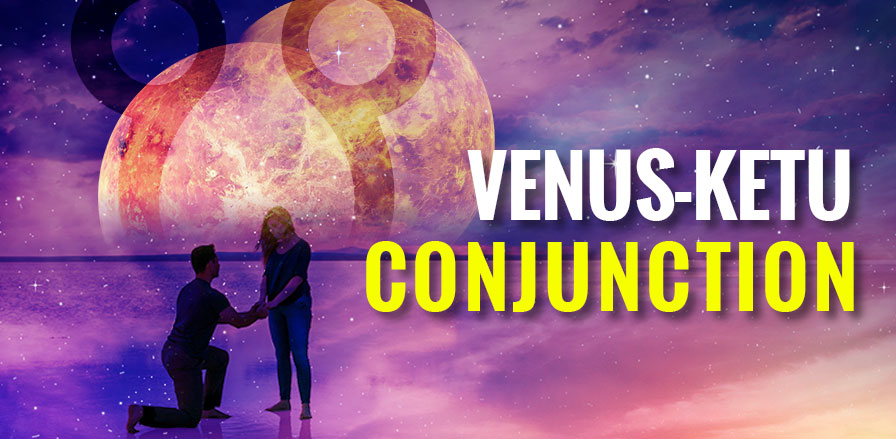 Venus-Ketu Conjunction (2 November till 11 November)
