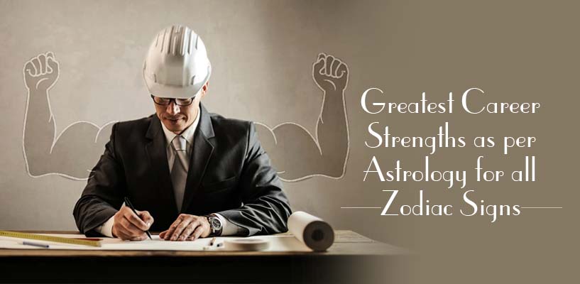 Greatest Career Strengths as per Astrology for all Zodiac Signs