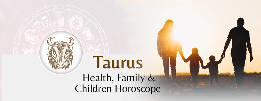 2023 Taurus Health, Family & Children Horoscope