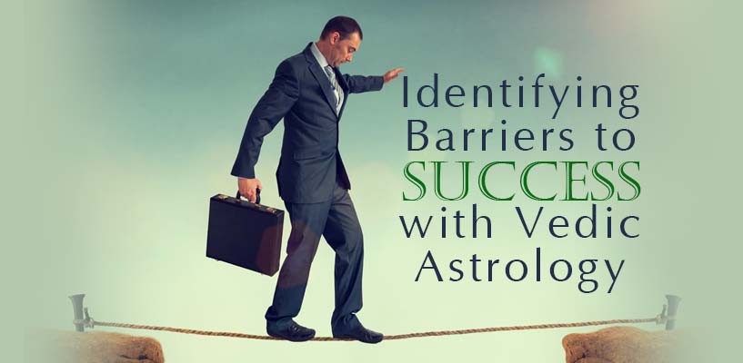Identifying Barriers to Success with Vedic Astrology