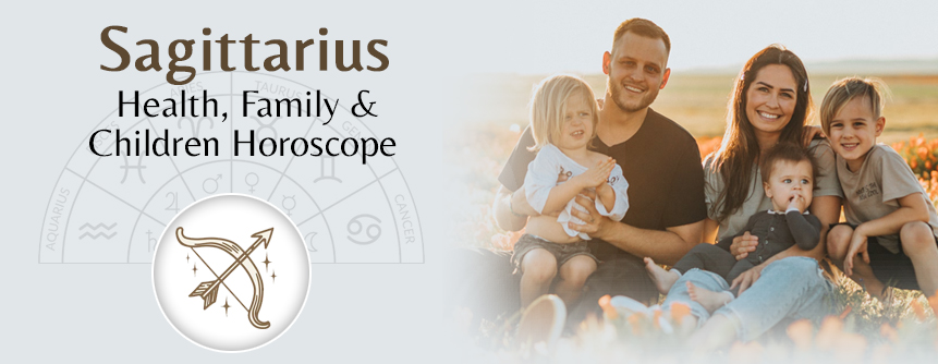 2023 Sagittarius Health, Family & Children Horoscope