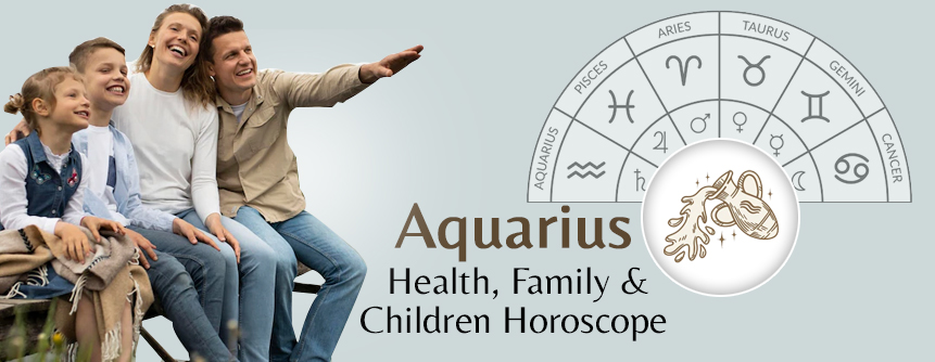 2023 Aquarius Health, Family & Children Horoscope