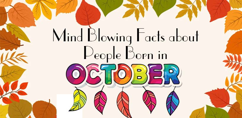 Mind Blowing Facts about People Born in October