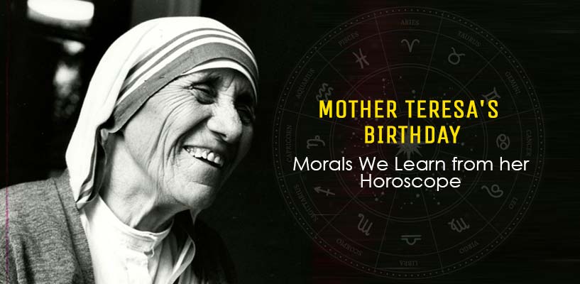Mother Teresa's Birthday – Morals We Learn from her Horoscope