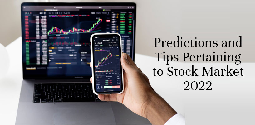 Predictions and Tips Pertaining to Stock Market 2022