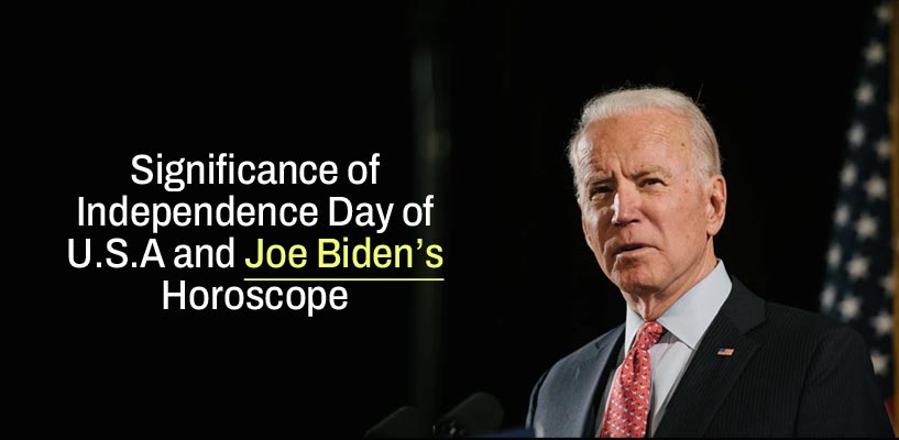 Significance of Independence Day of U.S.A and Joe Bidenâ€™s Horoscope