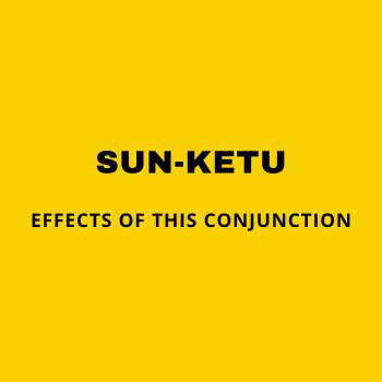 Sun-Ketu Conjunction: Yukta Yoga